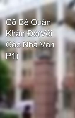 Cô Bé Quàn Khăn Đỏ(Với Các Nhà Văn P1)