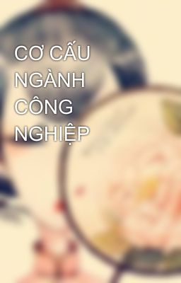 CƠ CẤU NGÀNH CÔNG NGHIỆP