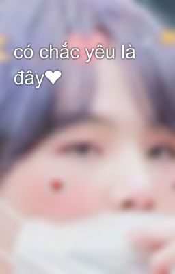 có chắc yêu là đây❤