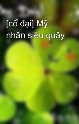 [cổ đại] Mỹ nhân siêu quậy