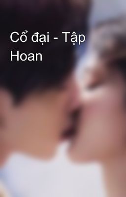 Cổ đại - Tập Hoan