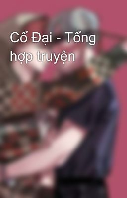 Cổ Đại - Tổng hợp truyện