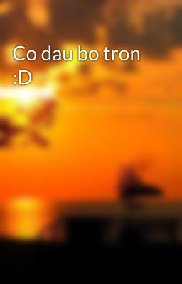 Co dau bo tron :D