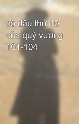 cô dâu thứ 10 của quỷ vương 101-104