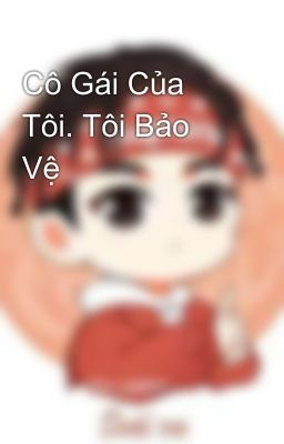 Cô Gái Của Tôi. Tôi Bảo Vệ