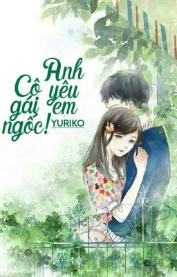 Cô gái ngốc! Anh yêu em