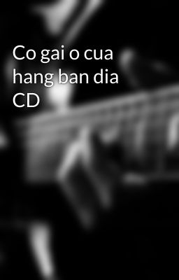 Co gai o cua hang ban dia CD