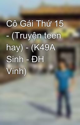 Cô Gái Thứ 15  - (Truyện teen hay) - (K49A Sinh - ĐH Vinh)