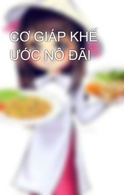 CƠ GIÁP KHẾ ƯỚC NÔ ĐÃI