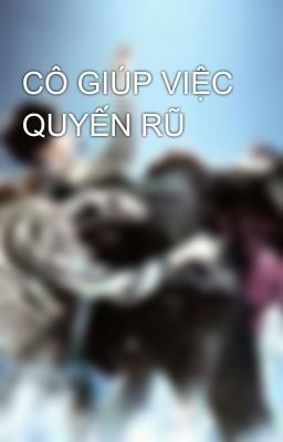 CÔ GIÚP VIỆC QUYẾN RŨ 