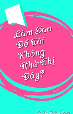 [Cô Hải Thốn Quang] Làm Sao Để Tôi Không Nhớ Chị Đây?