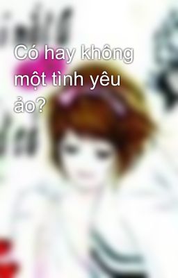 Có hay không một tình yêu ảo?