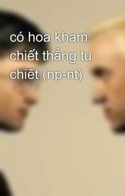 có hoa kham chiết thẳng tu chiết (np-nt)