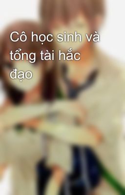 Cô học sinh và tổng tài hắc đạo