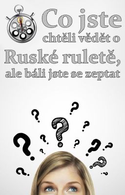 Co jste chtěli vědět o Ruské ruletě, ale báli jste se zeptat