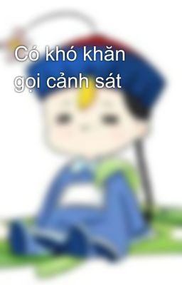 Có khó khăn gọi cảnh sát