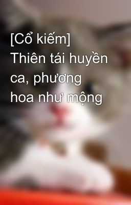 [Cổ kiếm] Thiên tái huyền ca, phương hoa như mộng