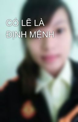 CÓ LẼ LÀ ĐỊNH MỆNH