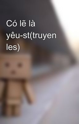 Có lẽ là yêu-st(truyen les)