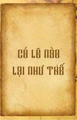 CÓ LẼ NÀO LẠI NHƯ THẾ