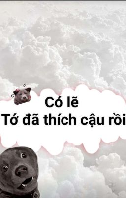 Có lẽ tớ đã thích cậu rồi 