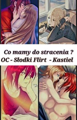 Co mamy do stracenia - OC Słodki Flirt - Kastiel