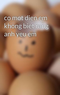 co mot dien em khong biet rang anh yeu em