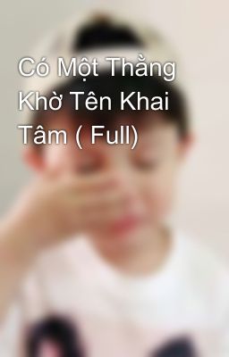 Có Một Thằng Khờ Tên Khai Tâm ( Full) 