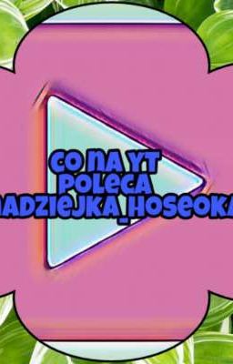 Co na yt poleca @nadziejka_hoseoka