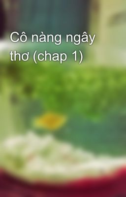 Cô nàng ngây thơ (chap 1)