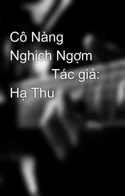 Cô Nàng Nghịch Ngợm              Tác giả: Hạ Thu