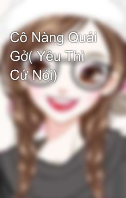 Cô Nàng Quái Gở( Yêu Thì Cứ Nói)