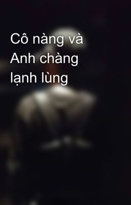 Cô nàng và Anh chàng lạnh lùng