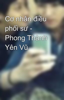 Cơ nhân điều phối sư - Phong Thành Yên Vũ