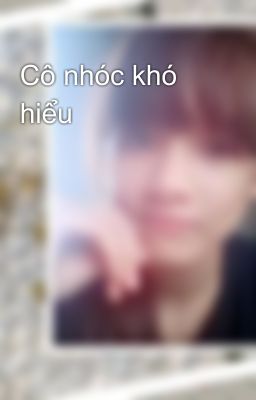 Cô nhóc khó hiểu