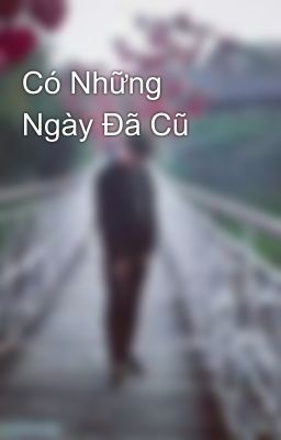 Có Những Ngày Đã Cũ