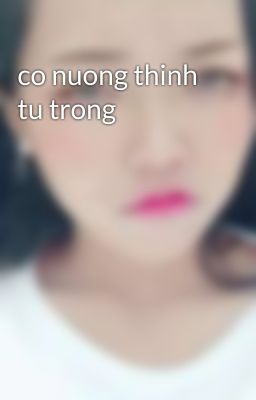 co nuong thinh tu trong