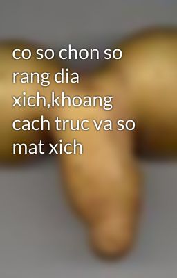 co so chon so rang dia xich,khoang cach truc va so mat xich