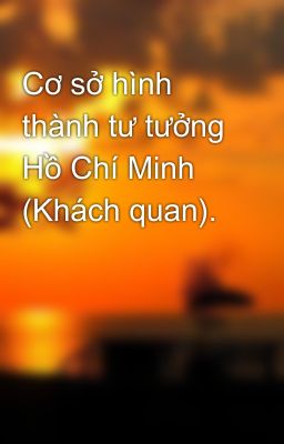 Cơ sở hình thành tư tưởng Hồ Chí Minh (Khách quan).