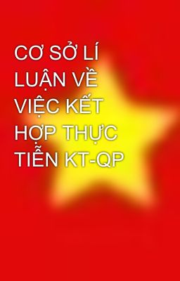 CƠ SỞ LÍ LUẬN VỀ VIỆC KẾT HỢP THỰC TIỄN KT-QP