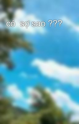 có  sợ sao ???