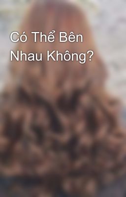 Có Thể Bên Nhau Không?