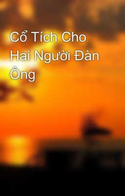 Cổ Tích Cho Hai Người Đàn Ông