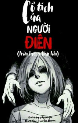 CỔ TÍCH CỦA NGƯỜI ĐIÊN ( Trần Tước X Hàn Tấn ) ( Fanfic)