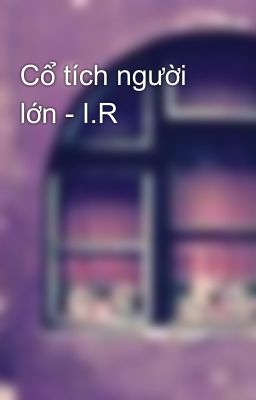 Cổ tích người lớn - I.R