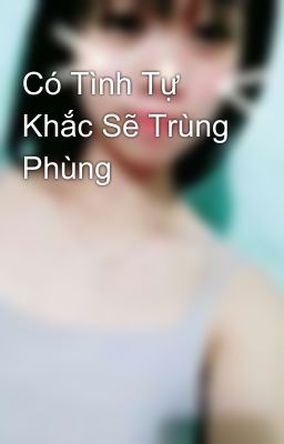 Có Tình Tự Khắc Sẽ Trùng Phùng