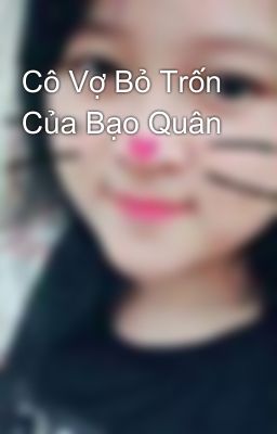 Cô Vợ Bỏ Trốn Của Bạo Quân