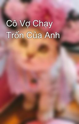 Cô Vợ Chạy Trốn Của Anh