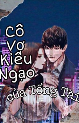 Cô Vợ Kiêu Ngạo Của Tổng Tài