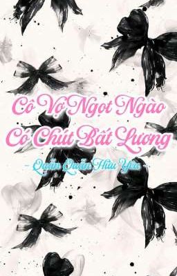 Cô Vợ Ngọt Ngào Có Chút Bất Lương [PHẦN 1] 1-200